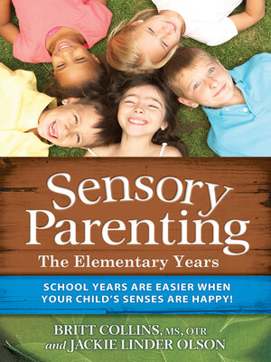 cover image of Sensory Parenting--The Elementary Years: School Years Are Easier when Your Child's Senses Are Happy!